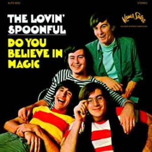 is a song written by John Sebastian. It was first recorded and released by his group, The Lovin' Spoonful in 1965. The single peaked at number 9 on the Billboard Hot 100 chart. In 1965, the group The Lovin' Spoonful released the song as the first single from their debut studio album Do You Believe in Magic. The single was well received by the public and became a top ten hit on the Billboard Hot 100, peaking at number 9. According to the lyrics, the magic referenced in the title is the power of music to supply happiness and freedom to both those who make it and those who listen to it. Session drummer Gary Chester played on the track.[3] The Lovin' Spoonful's version was ranked number 216 on Rolling Stone's list of The 500 Greatest Songs of All Time.