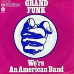 We’re an American Band: Grand Funk Railroad